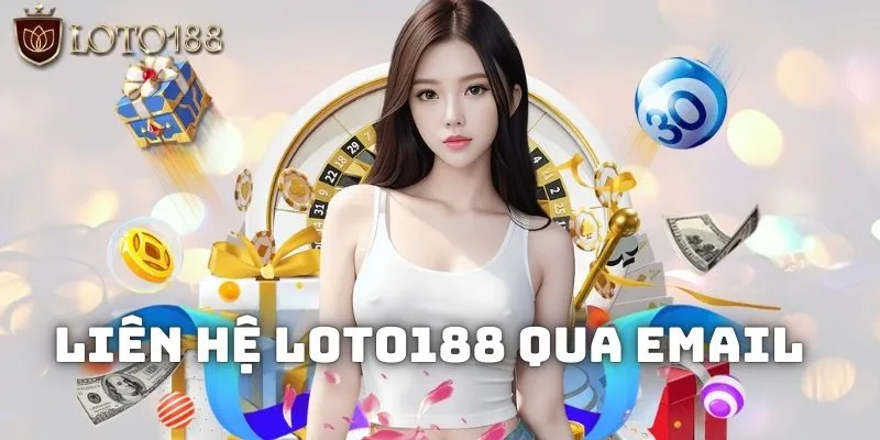 Liên hệ LOTO188 bằng email nhanh chóng