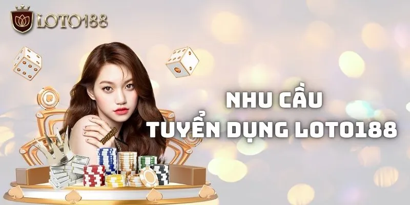 Nhu cầu các vị trí hiện tại nhà cái đang tuyển dụng