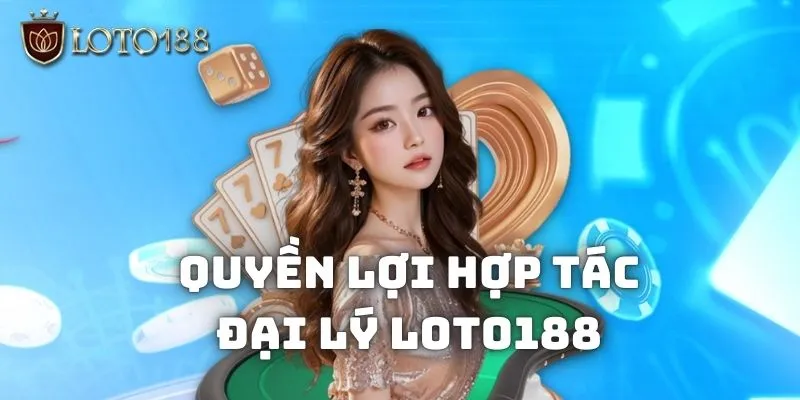 Trở thành đại lý LOTO188 cực kỳ dễ dàng mà ai cũng làm được