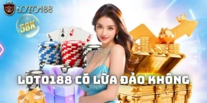 LOTO188 có lừa đảo không?