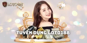 Tuyển dụng LOTO188